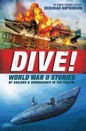 Dive! World War I I Stories Of Sailors And Submarines In The Pacific: The Incredible Story Of U