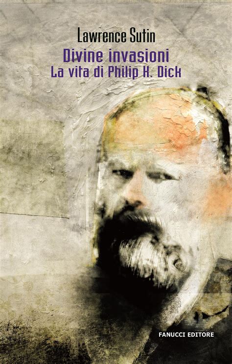 Download Divine Invasioni La Vita Di Philip K Dick Fanucci Editore 