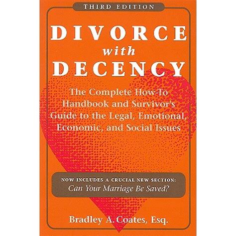 Divorce With Decency The Complete How To Handbook And Survivors Guide To The Legal Emotional Economic And Social Issues Latitude 20 Books Paperback June 30 2012