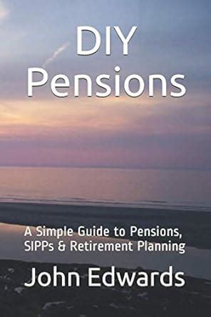 Full Download Diy Pensions A Simple Guide To Pensions Sipps Retirement Planning 