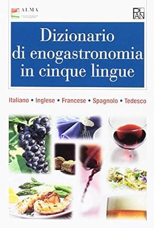 Download Dizionario Di Enogastronomia In Cinque Lingue Italiano Inglese Francese Spagnolo Tedesco 