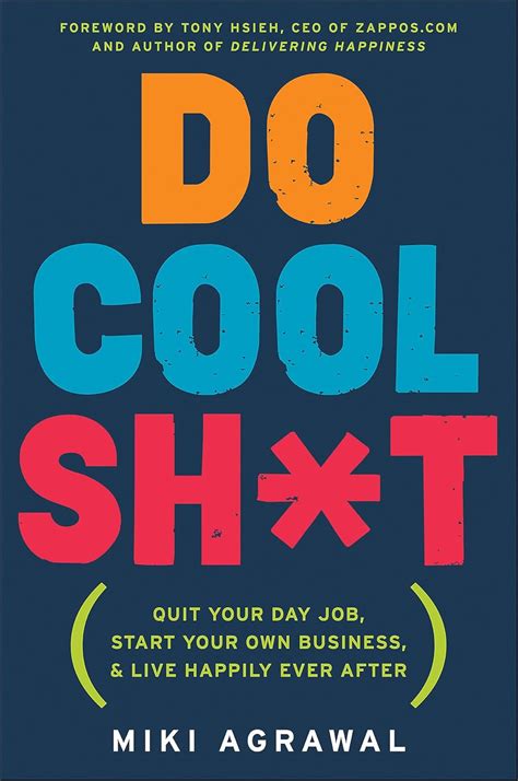 Do Cool Sh T Quit Your Day Job Start Your Own Business And Live Happily Ever After