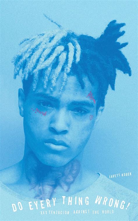 Do Every Thing Wrong Xxxtentacion Against The Worl