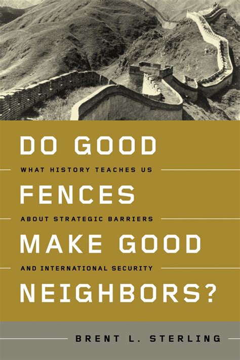 Do Good Fences Make Good Neighbors What History Teaches Us About Strategic Barriers And International Security