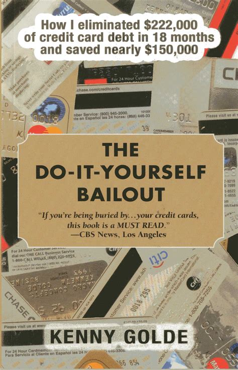 Do It Yourself Bailout How I Eliminated 222000 Of Credit Card Debt In Eighteen Months And Saved Nearly 150000