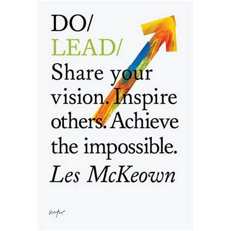 Do Lead Share Your Vision Inspire Others Achieve The Impossible Do Books