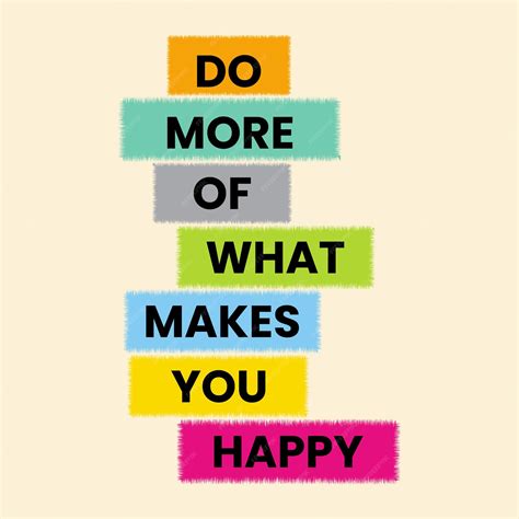 Do More Of What Makes You Happy