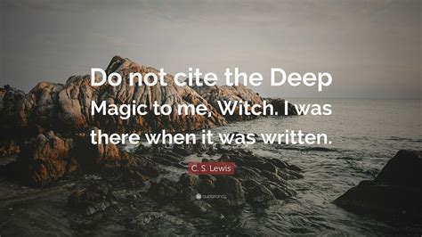 Do Not Cite The Deep Magic To Me Witch