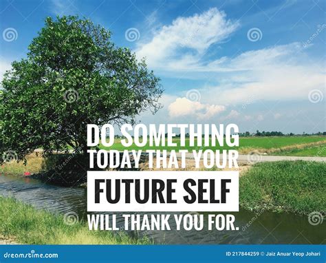 do something today that your future self will tha