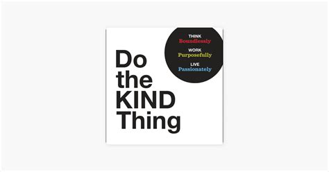 Do The Kind Thing Think Boundlessly Work Purposefully Live Passionately