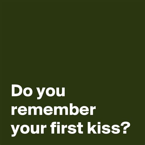do you always remember your first kissed name