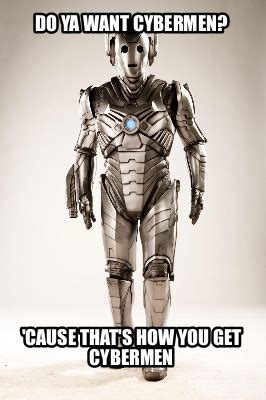 do you want cybermen