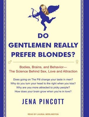 Read Online Do Gentlemen Really Prefer Blondes Bodies Behavior And Brains The Science Behind Sex Love And Attraction 2008 Publication 