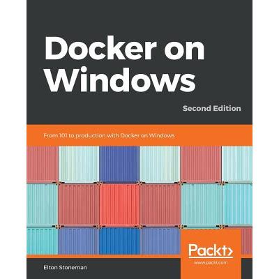 Docker on Windows: From 101 to production with Docker on Windows, 2nd Edition