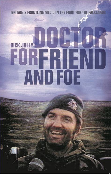 Read Doctor For Friend And Foe Britains Frontline Medic In The Fight For The Falklands 