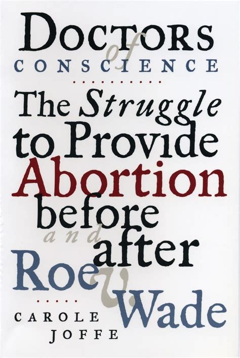 Doctors Of Conscience The Struggle To Provide Abortion Before And After Roe V Wade