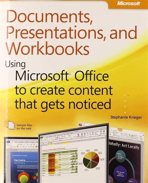 Documents Presentations And Workbooks Using Microsoft Office To Create Content That Gets Noticed Creating Powerful Content With Microsoft Office