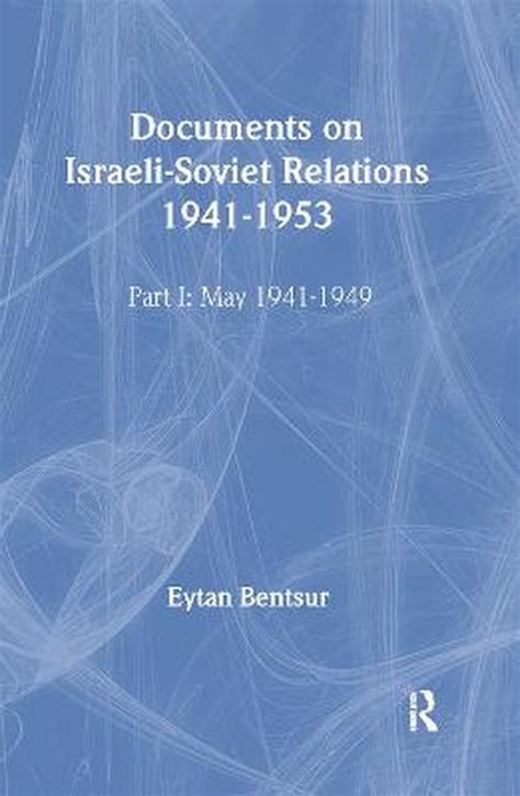 Read Online Documents On Israeli Soviet Relations 1941 1953 Part I 1941 May 1949 Part Ii May 1949 1953 1941 49 Pt 1 Cummings Centre 