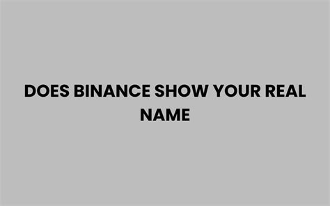 Does Binance Show Your Real Name
