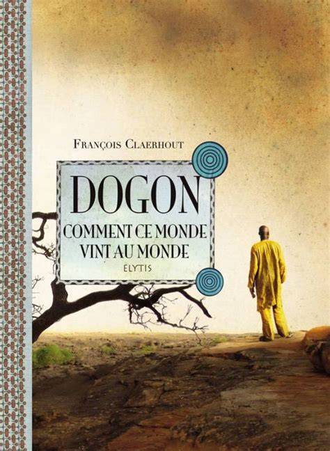 dogon comment ce monde vint au monde cosmogonie d