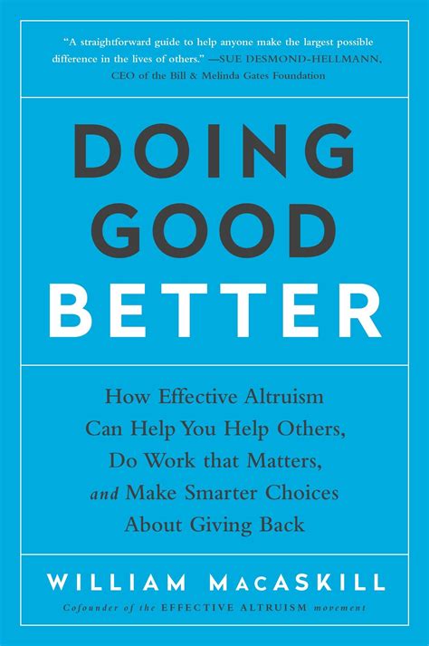 Full Download Doing Good Better How Effective Altruism Can Help You Help Others Do Work That Matters And Make Smarter Choices About Giving Back 