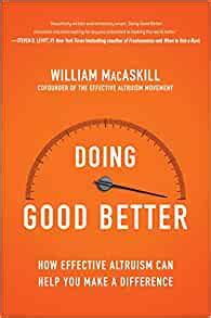 Read Online Doing Good Better How Effective Altruism Can Help You Make A Difference 