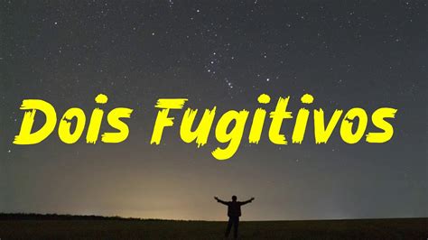 Dois Fugitivos Letra