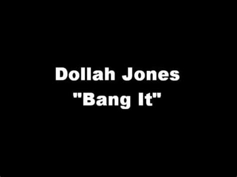 dollah jones bang it