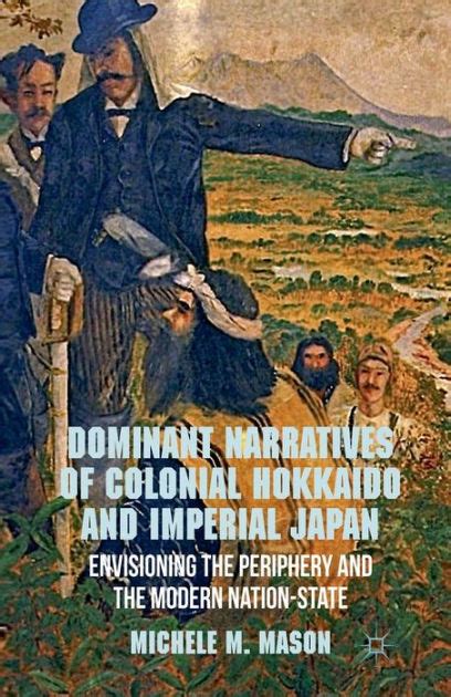 Full Download Dominant Narratives Of Colonial Hokkaido And Imperial Japan 