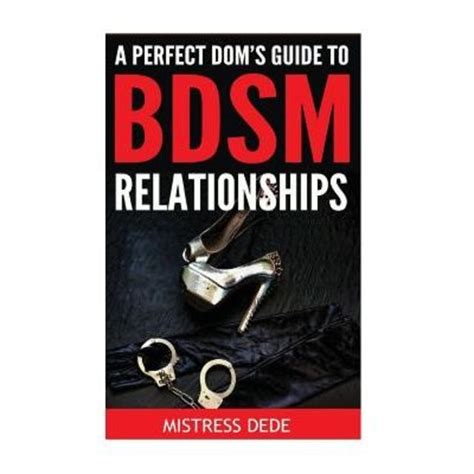 Doms Guide To Bdsm Vol 1 49 Must Know Tips On How To Be The Perfect Dom Master Your Submissive Will Truly Respect Admire Guide To Healthy Bdsm