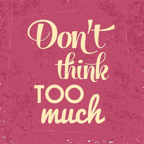 Don T Think Too Much