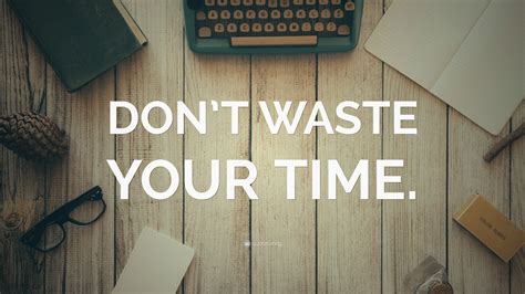 Don T Waste Time