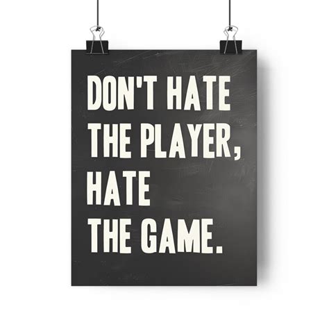 Don't Hate The Game Hate The Player