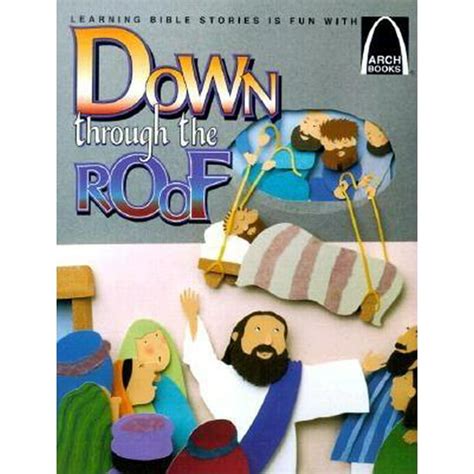 Read Online Down Through The Roof Mark 2 1 12 And Luke 5 18 26 For Children Arch Books Paperback 