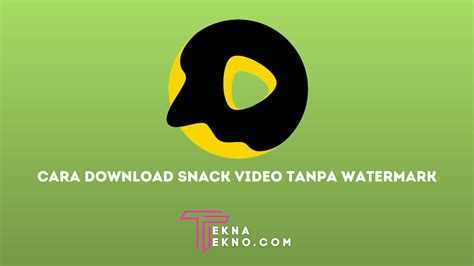 download snack video tanpa watermark link