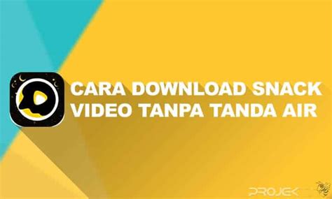 DOWNLOAD VIDEO SNACK VIDEO TANPA TANDA - Link Download Video Snack Tanpa Watermark Tanda Air dan Cara