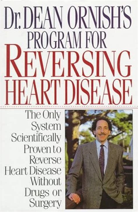 Dr Dean Ornishs Program For Reversing Heart Disease The Only System Scientifically Proven To Reverse Heart Disease Without Drugs Or Surgery