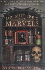 Dr Mutters Marvels A True Tale Of Intrigue And Innovation At The Dawn Modern Medicine Cristin Okeefe Aptowicz