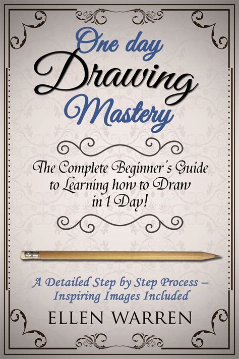 Full Download Drawing One Day Drawing Mastery The Complete Beginners Guide To Learning To Draw In Under 1 Day A Step By Step Process To Learn Inspiring Images Art Drawing Pencil Graphic Design 