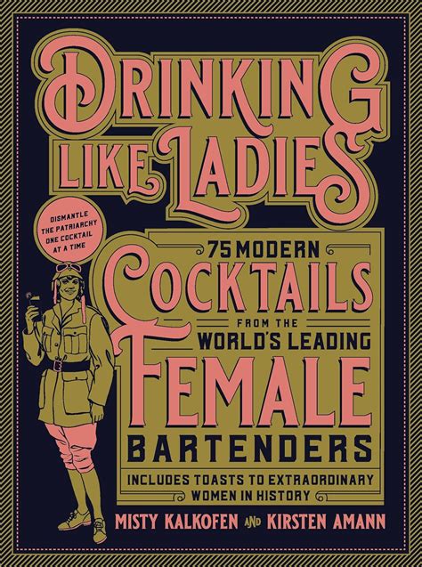 Download Drinking Like Ladies 75 Modern Cocktails From The Worlds Leading Female Bartenders Includes Toasts To Extraordinary Women In History 