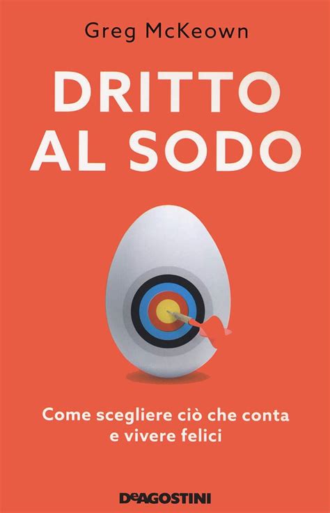 Download Dritto Al Sodo Come Scegliere Ci Che Conta E Vivere Felici 
