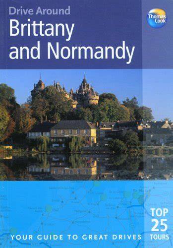 drive around brittany normandy your guide to grea