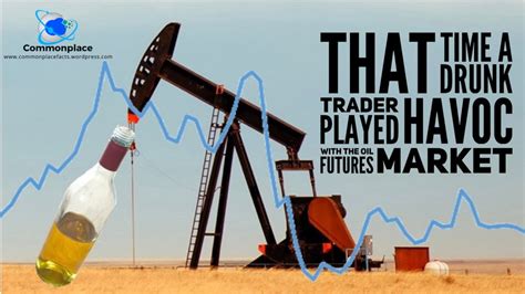 drunk oil futures trader