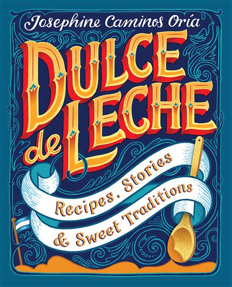 Full Download Dulce De Leche Recipes Stories Sweet Traditions 