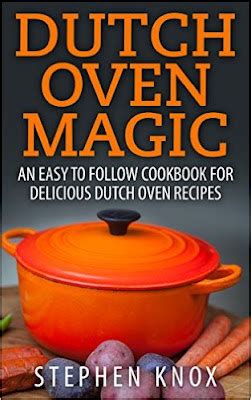 Read Dutch Oven Magic An Easy To Follow Cookbook For Delicious Dutch Oven Recipes Outdoor Cooking 2 