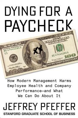 Read Online Dying For A Paycheck How Modern Management Harms Employee Health And Company Performance And What We Can Do About It 