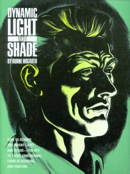 Dynamic Light And Shade How To Render And Invent Light And Shade The Key To Three Dimensional Form In Drawing And Painting Practical Art Books
