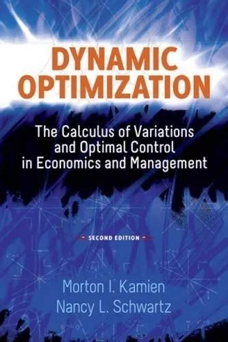 Dynamic Optimization The Calculus Of Variations And Optimal Control In Economics And Management Advanced Textbooks In Economics