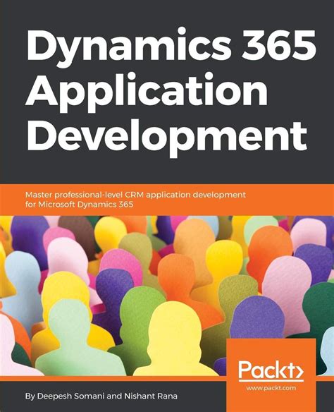 Dynamics 365 Application Development: Master Professional Level C R M Application Development For Microsoft Dynamics 365