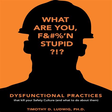 Dysfunctional Practices That Kill Your Safety Culture And What To Do About Them